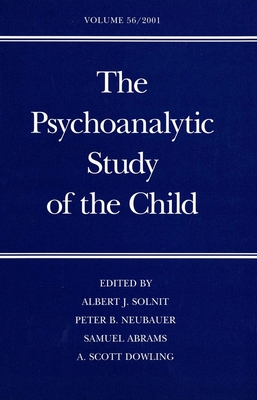 The Psychoanalytic Study of the Child: Volume 56 - Solnit, Albert J, Dr., M.D., and Neubauer, Peter B, Dr., and Abrams, Samuel, Dr.