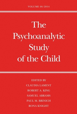 The Psychoanalytic Study of the Child: Volume 68 - Lament, Claudia, Dr., PhD (Editor), and King, Robert A (Editor), and Abrams, Samuel (Editor)