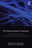 The Psychological Autopsy: A Roadmap for Uncovering the Barren Bones of the Suicide's Mind