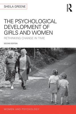 The Psychological Development of Girls and Women: Rethinking change in time - Greene, Sheila