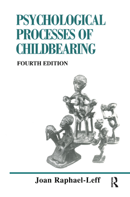 The Psychological Processes of Childbearing: Fourth Edition - Raphael-Leff, Joan