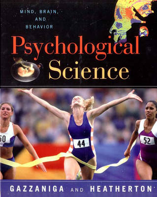 The Psychological Science: The Mind, Brain, and Behavior - Gazzaniga, Michael S, and Heatherton, Todd F, PhD