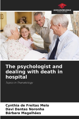 The psychologist and dealing with death in hospital - de Freitas Melo, Cynthia, and Noronha, Davi Dantas, and Magalhes, Brbara