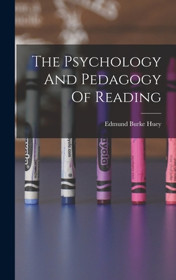 The Psychology And Pedagogy Of Reading - Huey, Edmund Burke