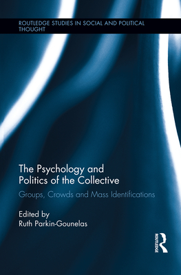 The Psychology and Politics of the Collective: Groups, Crowds and Mass Identifications - Parkin-Gounelas, Ruth (Editor)