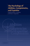 The Psychology of Abilities, Competencies, and Expertise - Sternberg, Robert J, PhD (Editor), and Grigorenko, Elena L, PhD (Editor)