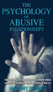 The Psychology of Abusive Relationships: How to recognize the signs of a toxic relationship, unmask a narcissistic personality and regain control of your life!