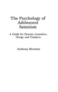 The Psychology of Adolescent Satanism: A Guide for Parents, Counselors, Clergy, and Teachers