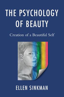 The Psychology of Beauty: Creation of a Beautiful Self - Sinkman, Ellen