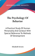 The Psychology Of Behavior: A Practical Study Of Human Personality And Conduct With Special Reference To Methods Of Development