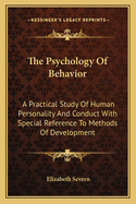 The Psychology Of Behavior: A Practical Study Of Human Personality And Conduct With Special Reference To Methods Of Development