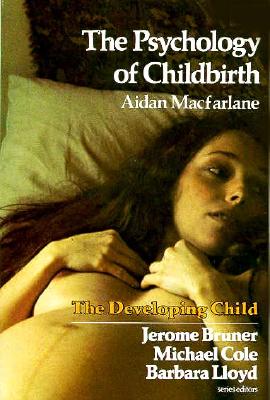 The Psychology of Childbirth - MacFarlane, Aidan, and Lloyd, Barbara (Editor)