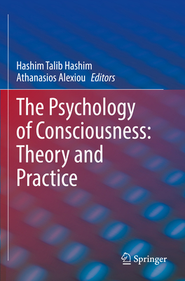 The Psychology of Consciousness: Theory and Practice - Hashim, Hashim Talib (Editor), and Alexiou, Athanasios (Editor)