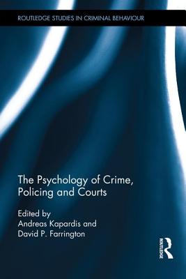 The Psychology of Crime, Policing and Courts - Kapardis, Andreas (Editor), and Farrington, David (Editor)