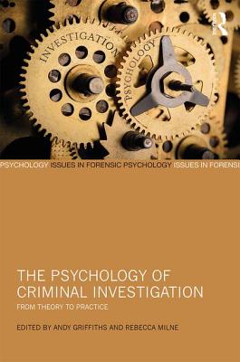 The Psychology of Criminal Investigation: From Theory to Practice - Griffiths, Andy (Editor), and Milne, Rebecca (Editor)