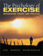 The Psychology of Exercise: Integrating Theory and Practice: Integrating Theory and Practice - Lox, Curt L, and Martin Ginis, Kathleen A, and Petruzzello, Steven J