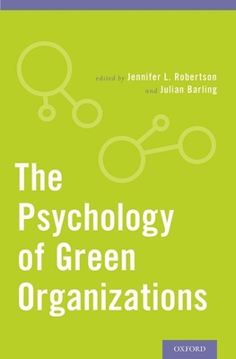 The Psychology of Green Organizations - Robertson, Jennifer L, PhD (Editor), and Barling, Julian, PhD (Editor)