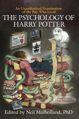 The Psychology of Harry Potter: An Unauthorized Examination of the Boy Who Lived - Mulholland, Neil (Editor)