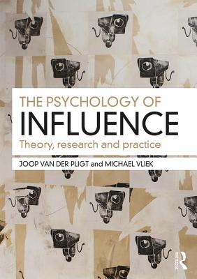 The Psychology of Influence: Theory, research and practice - Pligt, Joop, and Vliek, Michael