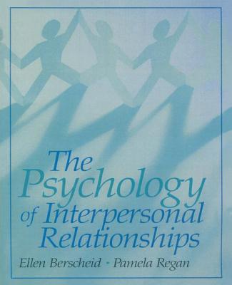 The Psychology of Interpersonal Relationships - Berscheid, Ellen S, and Regan, Pamela C