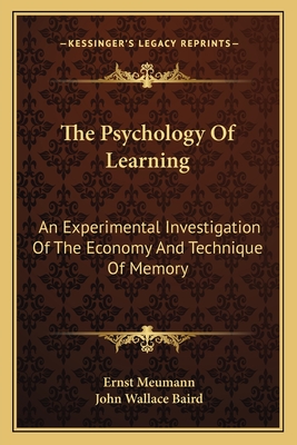 The Psychology Of Learning: An Experimental Investigation Of The Economy And Technique Of Memory - Meumann, Ernst, and Baird, John Wallace (Translated by)