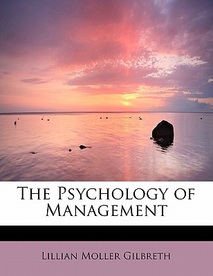 The Psychology of Management - Gilbreth, Lillian Moller