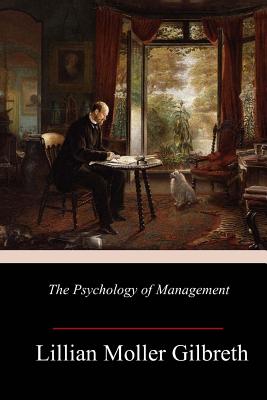 The Psychology of Management - Gilbreth, Lillian Moller