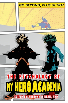 The Psychology of My Hero Academia: Go Beyond, Plus Ultra! - Bean, Anthony M, Dr., PhD (Editor)