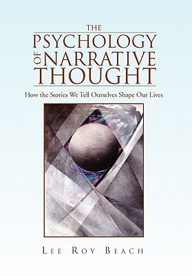 The Psychology of Narrative Thought - Lee Roy Beach