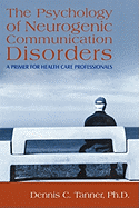 The Psychology of Neurogenic Communication Disorders: A Primer for Health Care Professionals