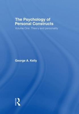 The Psychology of Personal Constructs: Volume One: Theory and Personality - Kelly, George