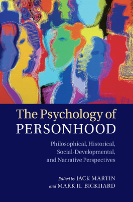 The Psychology of Personhood: Philosophical, Historical, Social-Developmental, and Narrative Perspectives - Martin, Jack (Editor), and Bickhard, Mark H. (Editor)