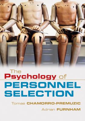 The Psychology of Personnel Selection - Chamorro-Premuzic, Tomas, Dr., PH.D., and Furnham, Adrian