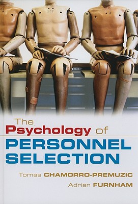 The Psychology of Personnel Selection - Chamorro-Premuzic, Tomas, Dr., PH.D., and Furnham, Adrian