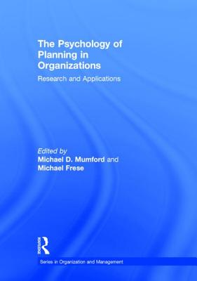 The Psychology of Planning in Organizations: Research and Applications - Mumford, Michael D, Dr., PhD (Editor), and Frese, Michael (Editor)