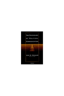 The Psychology of Political Communication - Crigler, Ann N (Editor)