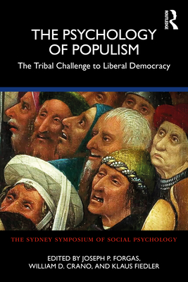 The Psychology of Populism: The Tribal Challenge to Liberal Democracy - Forgas, Joseph P. (Editor), and Crano, William D. (Editor), and Fiedler, Klaus (Editor)