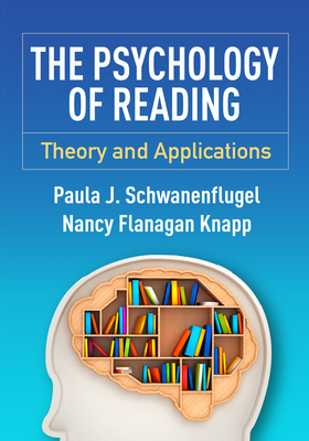 The Psychology of Reading: Theory and Applications - Schwanenflugel, Paula J, PhD, and Knapp, Nancy Flanagan, PhD