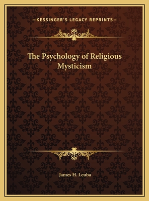 The Psychology of Religious Mysticism - Leuba, James H