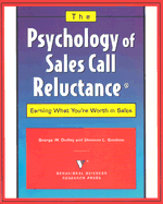 The Psychology of Sales Call Reluctance: Earning What You're Worth in Sales - Dudley, George W, and Goodson, Shannon L