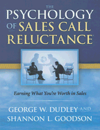 The Psychology of Sales Call Reluctance: Earning What You're Worth in Sales