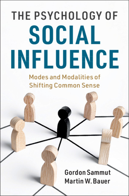 The Psychology of Social Influence: Modes and Modalities of Shifting Common Sense - Sammut, Gordon, and Bauer, Martin W, Dr.