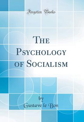 The Psychology of Socialism (Classic Reprint) - Bon, Gustave Le