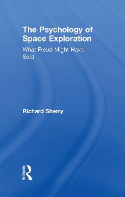 The Psychology of Space Exploration: What Freud Might Have Said - Sherry, Richard