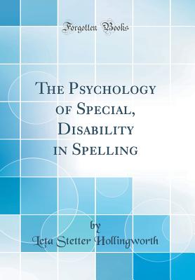 The Psychology of Special, Disability in Spelling (Classic Reprint) - Hollingworth, Leta Stetter