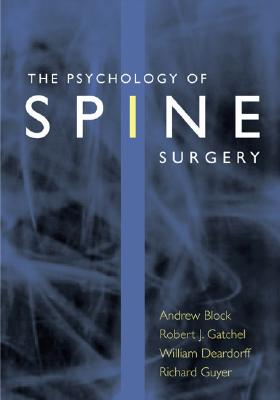 The Psychology of Spine Surgery - Block, Andrew R, and Deardorff, William W, and Guyer, Richard D