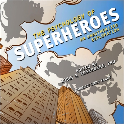 The Psychology of Superheroes: An Unauthorized Exploration - Rosenberg, Robin S (Contributions by), and Canzoneri, Jennifer (Contributions by), and Ellet, Emily (Read by)