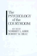 The Psychology of the Courtroom - Kerr, Norbert L (Editor), and Bray, Robert M (Editor)