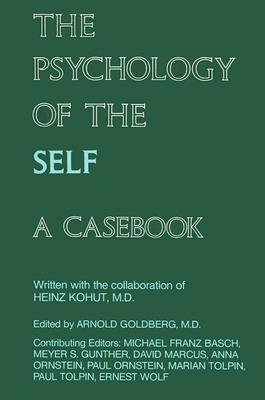 The Psychology of the Self: A Casebook - Goldberg, Arnold, Dr., M.D. (Editor), and Basch, Michael Franz (Editor), and Gunther, Meyer S (Editor)