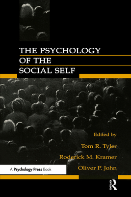The Psychology of the Social Self - Tyler, Tom R (Editor), and Kramer, Roderick M (Editor), and John, Oliver P, PhD (Editor)